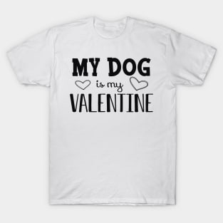 Dog - My dog is my valentine T-Shirt